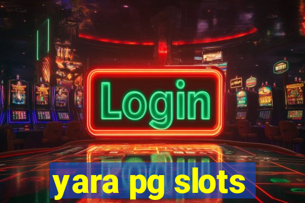 yara pg slots